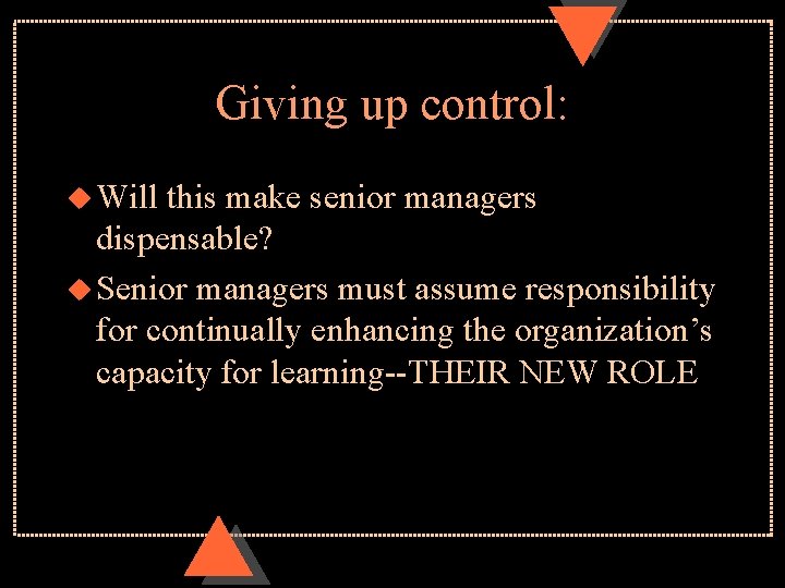 Giving up control: u Will this make senior managers dispensable? u Senior managers must