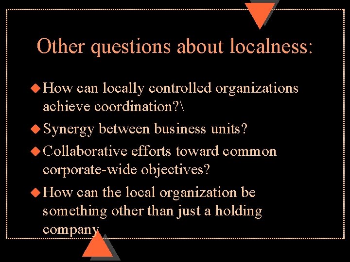Other questions about localness: u How can locally controlled organizations achieve coordination?  u