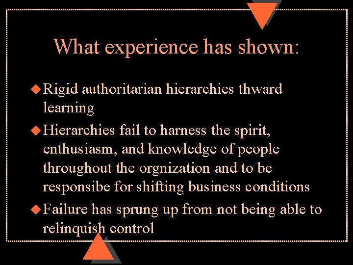 What experience has shown: u Rigid authoritarian hierarchies thward learning u Hierarchies fail to