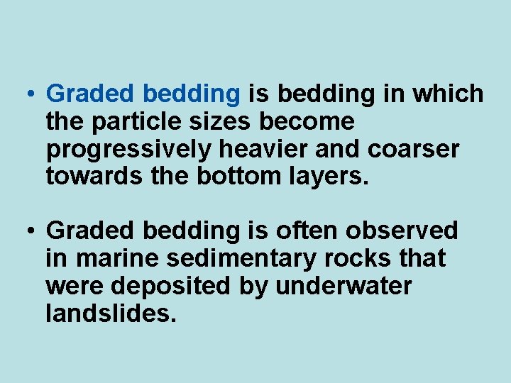  • Graded bedding is bedding in which the particle sizes become progressively heavier