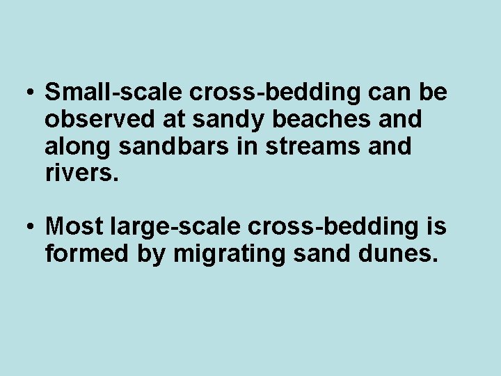  • Small-scale cross-bedding can be observed at sandy beaches and along sandbars in