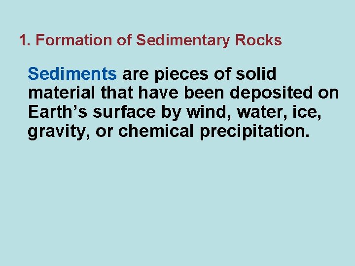 1. Formation of Sedimentary Rocks Sediments are pieces of solid material that have been