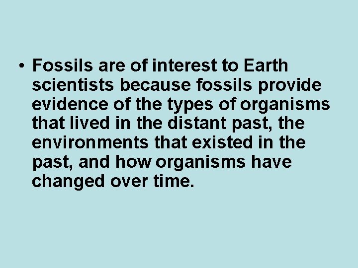 • Fossils are of interest to Earth scientists because fossils provide evidence of