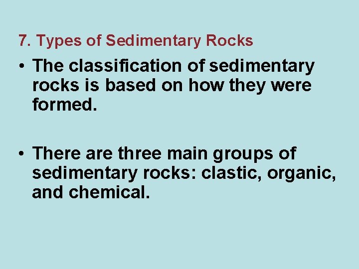 7. Types of Sedimentary Rocks • The classification of sedimentary rocks is based on