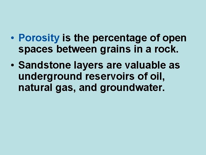  • Porosity is the percentage of open spaces between grains in a rock.