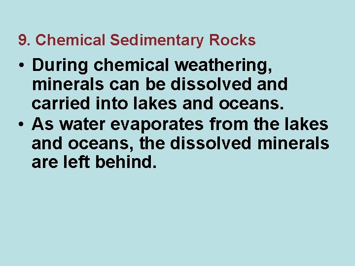 9. Chemical Sedimentary Rocks • During chemical weathering, minerals can be dissolved and carried