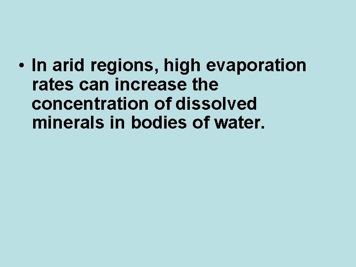  • In arid regions, high evaporation rates can increase the concentration of dissolved