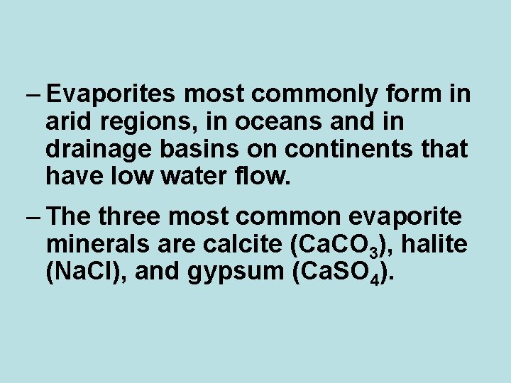 – Evaporites most commonly form in arid regions, in oceans and in drainage basins