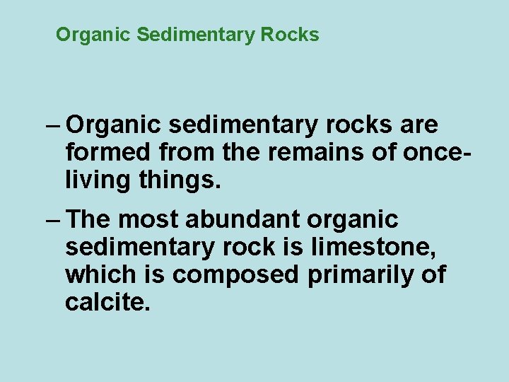 Organic Sedimentary Rocks – Organic sedimentary rocks are formed from the remains of onceliving