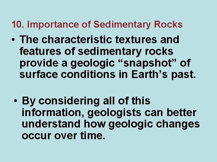 10. Importance of Sedimentary Rocks • The characteristic textures and features of sedimentary rocks