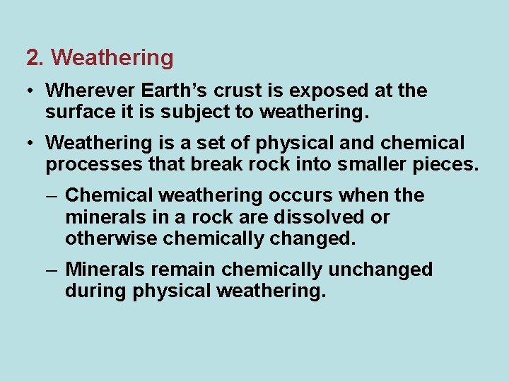 2. Weathering • Wherever Earth’s crust is exposed at the surface it is subject