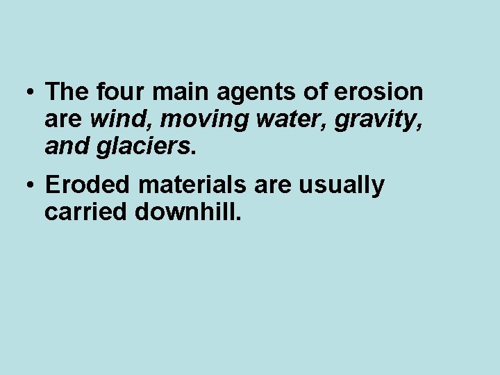  • The four main agents of erosion are wind, moving water, gravity, and