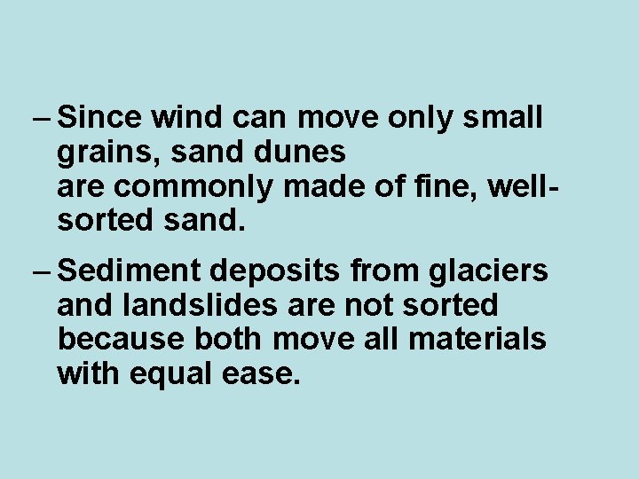 – Since wind can move only small grains, sand dunes are commonly made of