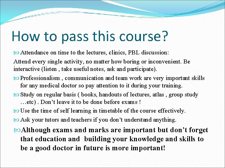 How to pass this course? Attendance on time to the lectures, clinics, PBL discussion: