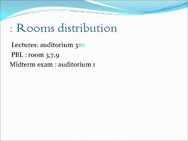 : Rooms distribution Lectures: auditorium 3 PBL : room 3, 7, 9 Midterm exam