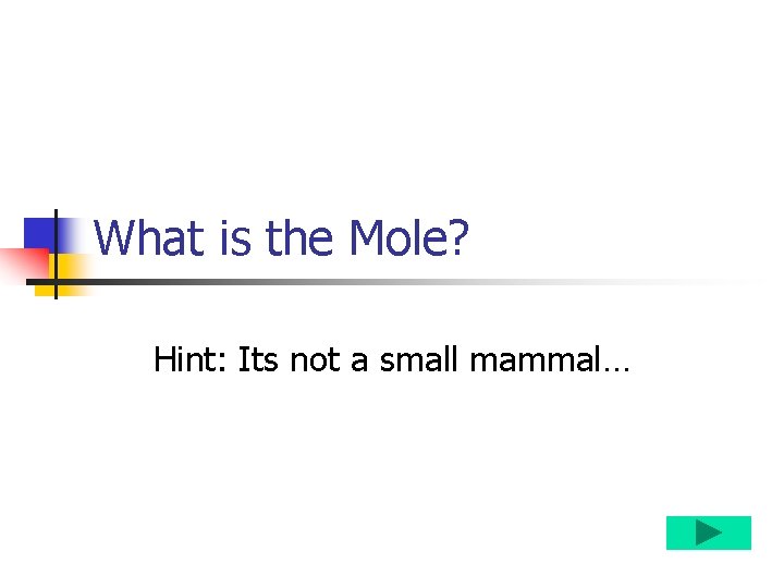What is the Mole? Hint: Its not a small mammal… 