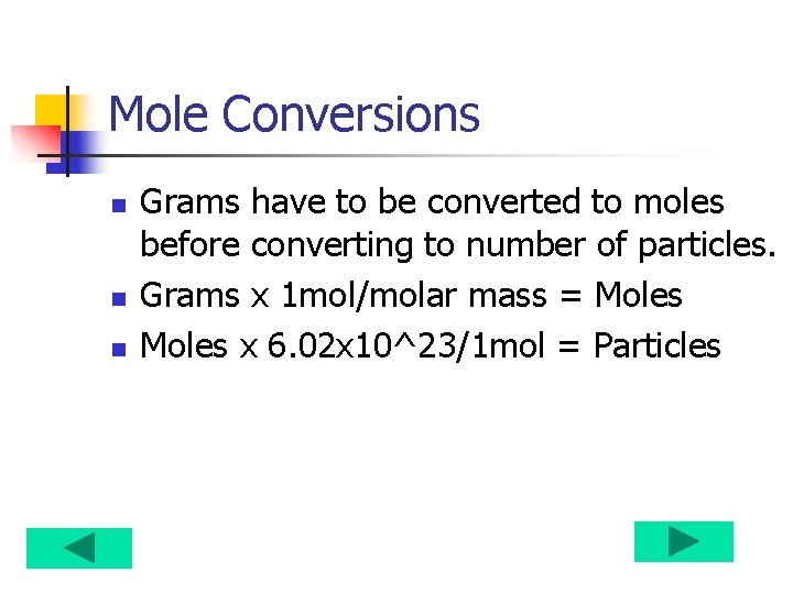 Mole Conversions n n n Grams have to be converted to moles before converting