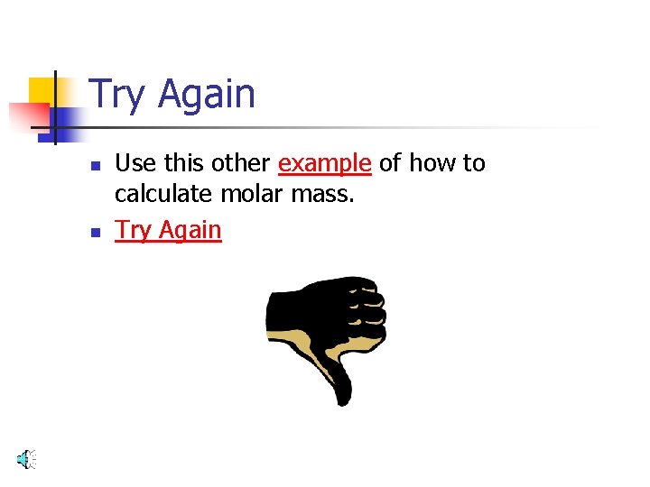 Try Again n n Use this other example of how to calculate molar mass.