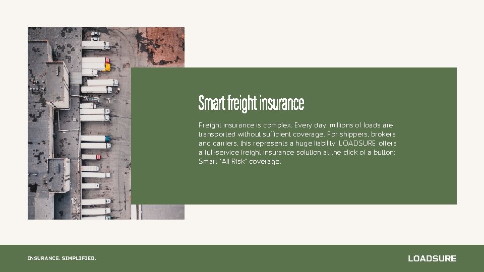 Smart freight insurance Freight insurance is complex. Every day, millions of loads are transported