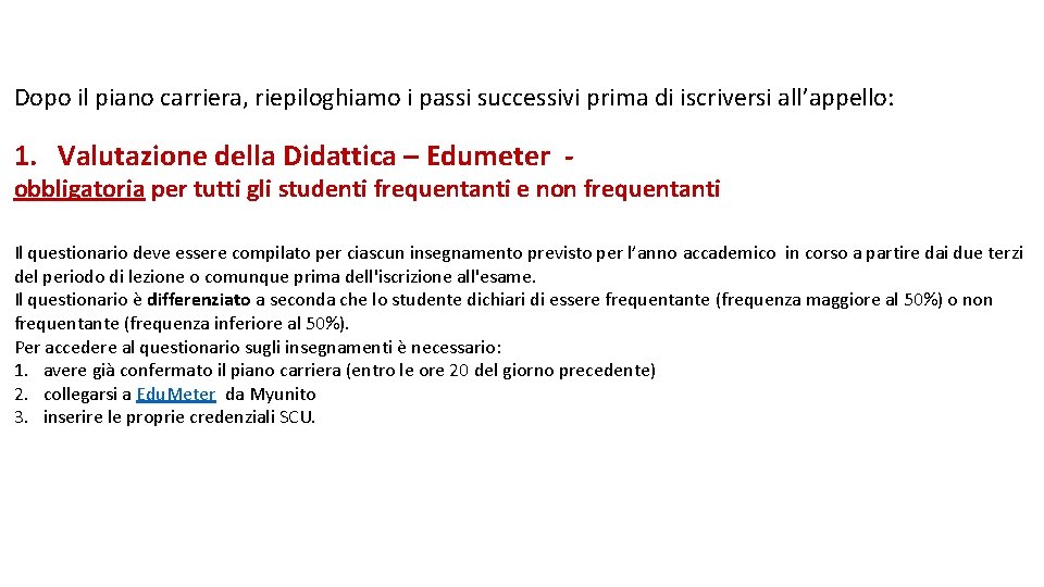 Dopo il piano carriera, riepiloghiamo i passi successivi prima di iscriversi all’appello: 1. Valutazione