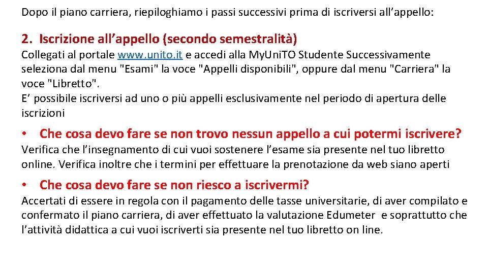 Dopo il piano carriera, riepiloghiamo i passi successivi prima di iscriversi all’appello: 2. Iscrizione