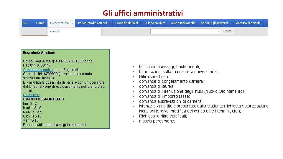 Gli uffici amministrativi Segreteria Studenti Corso Regina Margherita, 60 - 10153 Torino Fax 011