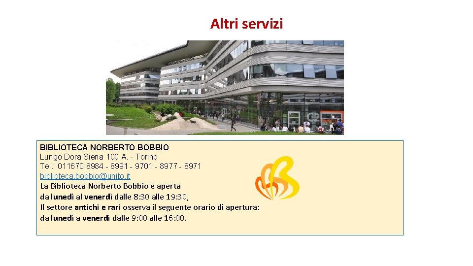 Altri servizi BIBLIOTECA NORBERTO BOBBIO Lungo Dora Siena 100 A. - Torino Tel. :