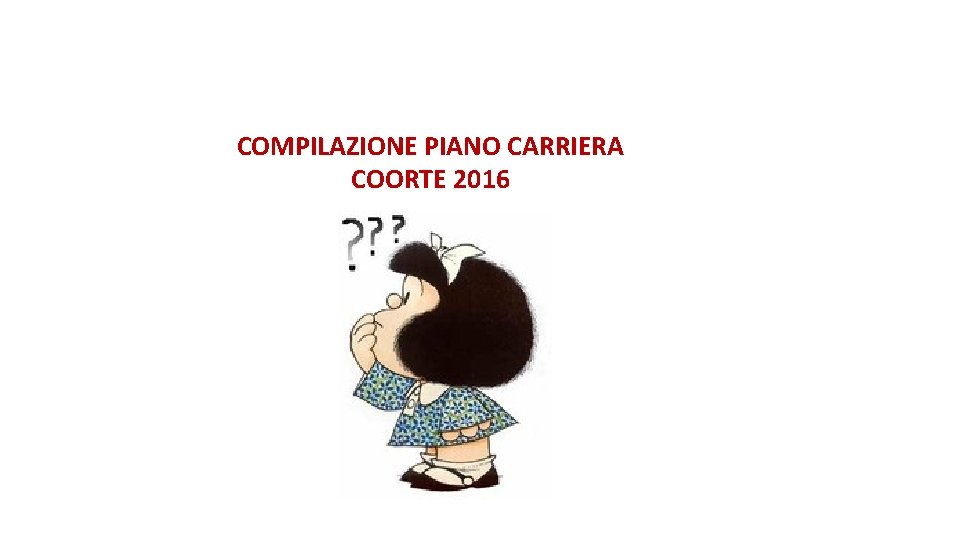 COMPILAZIONE PIANO CARRIERA COORTE 2016 