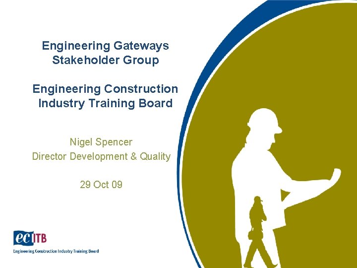 Engineering Gateways Stakeholder Group Engineering Construction Industry Training Board Nigel Spencer Director Development &