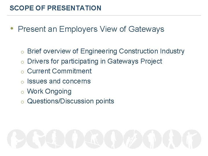 SCOPE OF PRESENTATION • Present an Employers View of Gateways o o o Brief