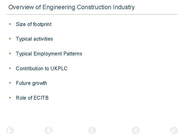 Overview of Engineering Construction Industry • Size of footprint • Typical activities • Typical