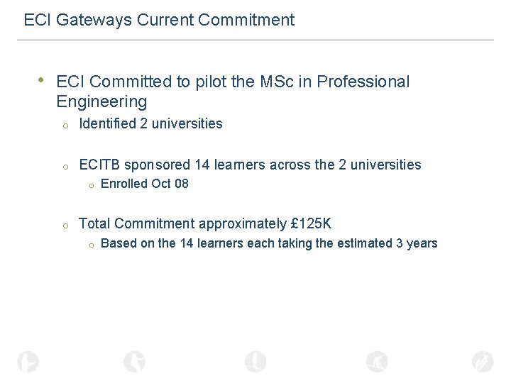 ECI Gateways Current Commitment • ECI Committed to pilot the MSc in Professional Engineering