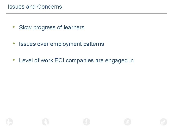 Issues and Concerns • Slow progress of learners • Issues over employment patterns •