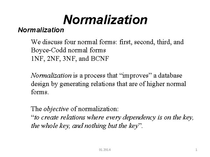 Normalization We discuss four normal forms: first, second, third, and Boyce-Codd normal forms 1