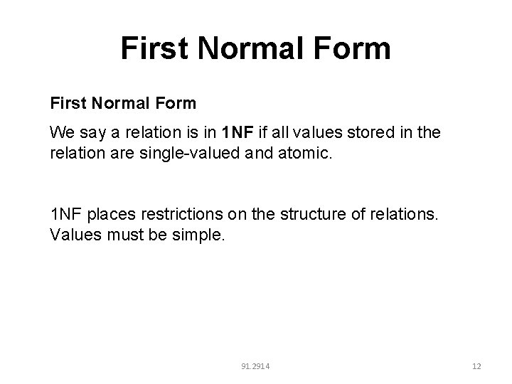 First Normal Form We say a relation is in 1 NF if all values