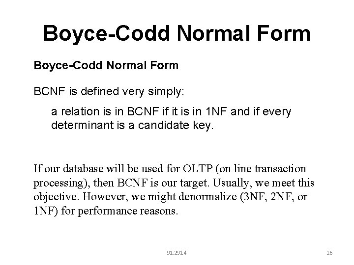 Boyce-Codd Normal Form BCNF is defined very simply: a relation is in BCNF if