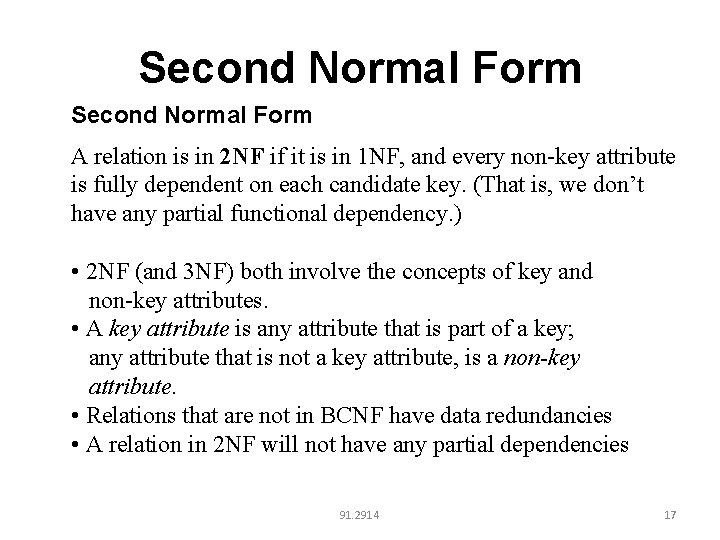 Second Normal Form A relation is in 2 NF if it is in 1