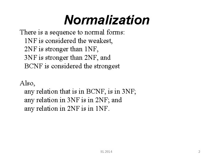 Normalization There is a sequence to normal forms: 1 NF is considered the weakest,