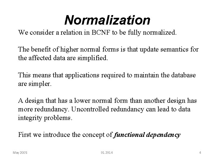Normalization We consider a relation in BCNF to be fully normalized. The benefit of