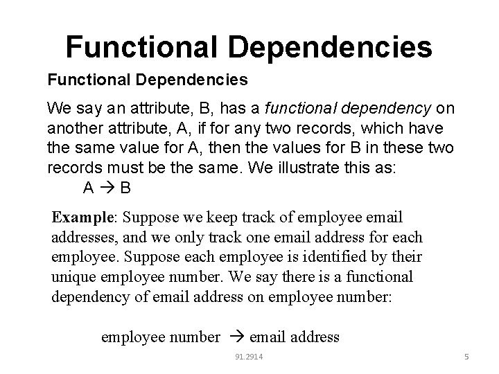 Functional Dependencies We say an attribute, B, has a functional dependency on another attribute,