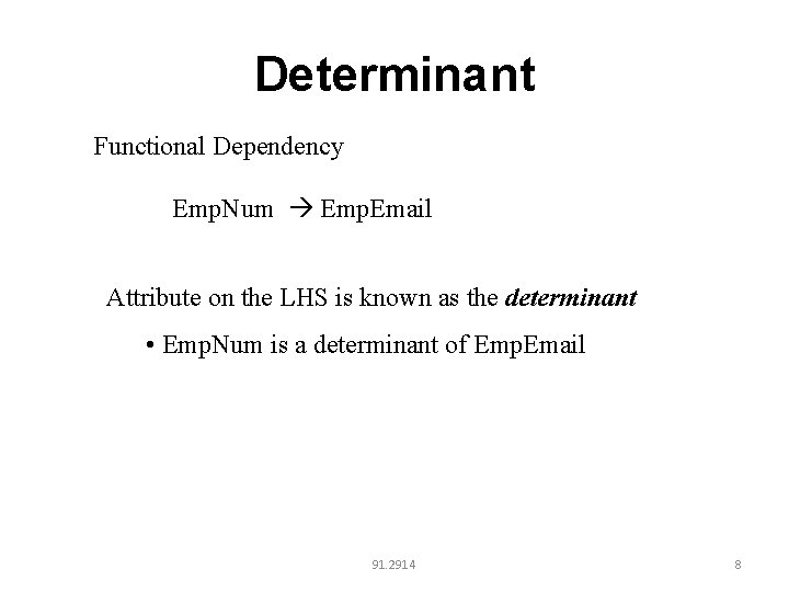 Determinant Functional Dependency Emp. Num Emp. Email Attribute on the LHS is known as