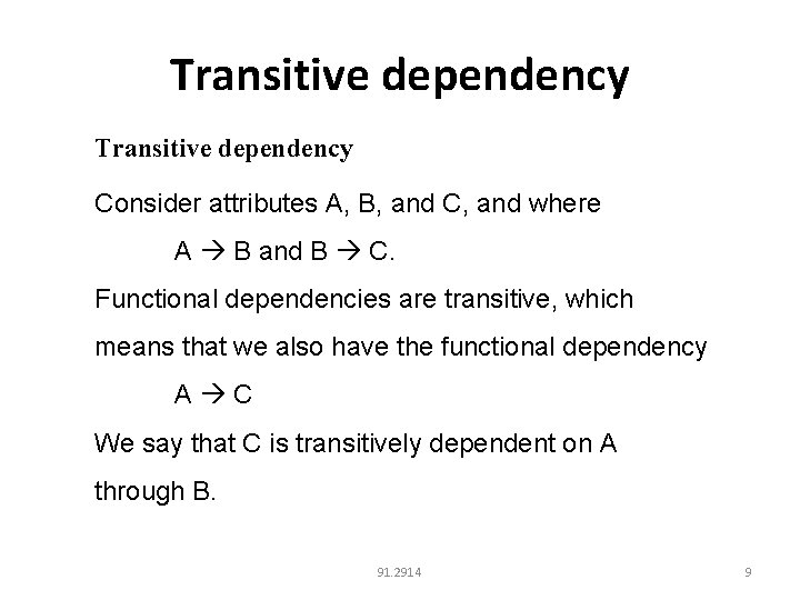 Transitive dependency Consider attributes A, B, and C, and where A B and B