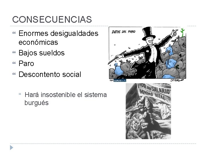 CONSECUENCIAS Enormes desigualdades económicas Bajos sueldos Paro Descontento social Hará insostenible el sistema burgués
