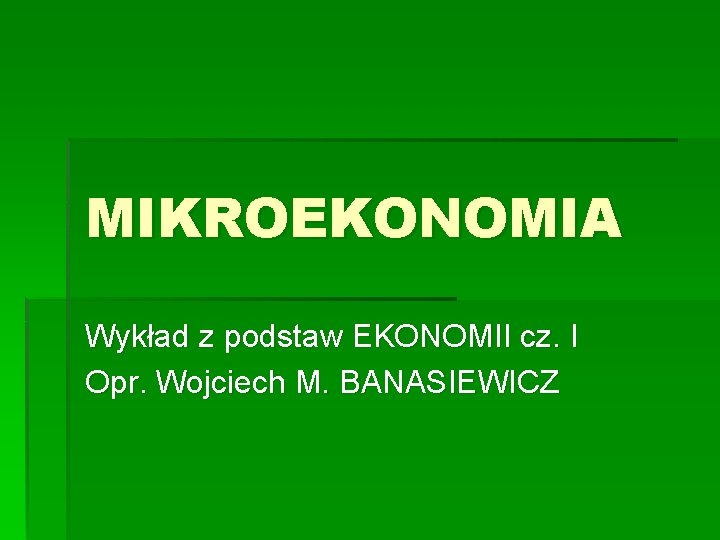 MIKROEKONOMIA Wykad z podstaw EKONOMII cz I Opr