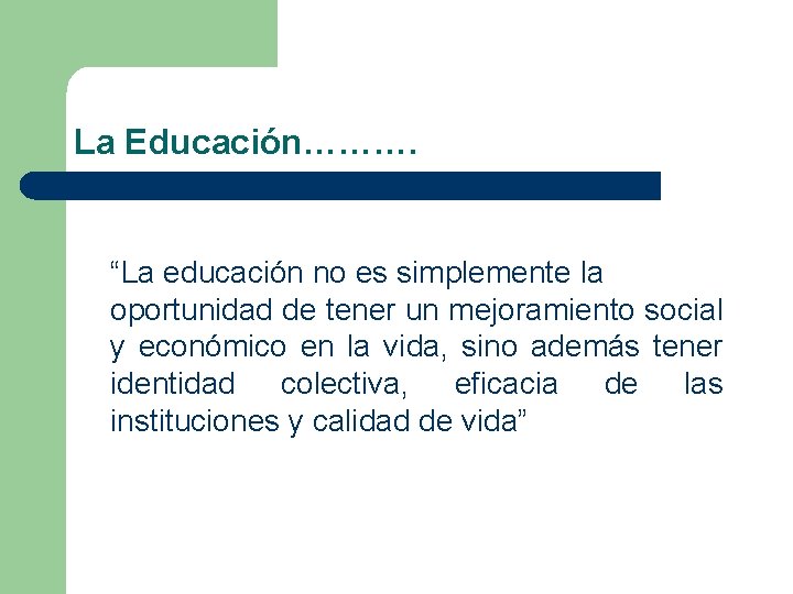 La Educación………. “La educación no es simplemente la oportunidad de tener un mejoramiento social