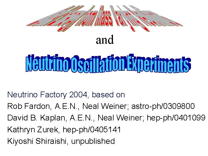 and Neutrino Factory 2004, based on Rob Fardon, A. E. N. , Neal Weiner;