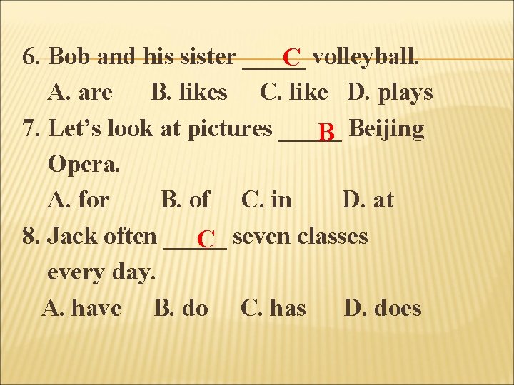 6. Bob and his sister _____ C volleyball. A. are B. likes C. like