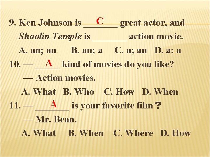 C 9. Ken Johnson is _______ great actor, and Shaolin Temple is _______ action