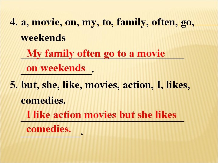 4. a, movie, on, my, to, family, often, go, weekends _______________ My family often