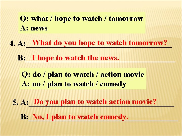 Q: what / hope to watch / tomorrow A: news What do you hope